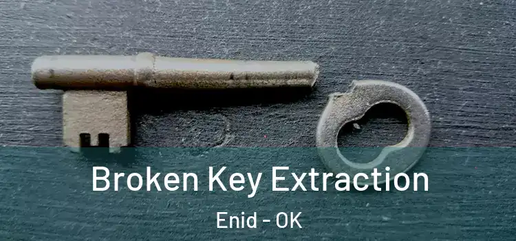Broken Key Extraction Enid - OK